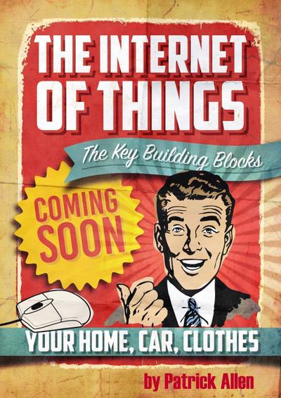 IOT: The Key Building Blocks (The Internet of Things, #1)