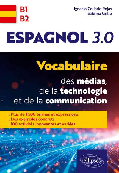 Espagnol 3.0. Vocabulaire des médias, de la technologie et de la communication