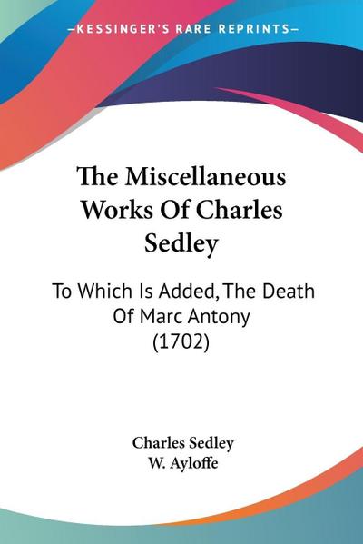 The Miscellaneous Works Of Charles Sedley