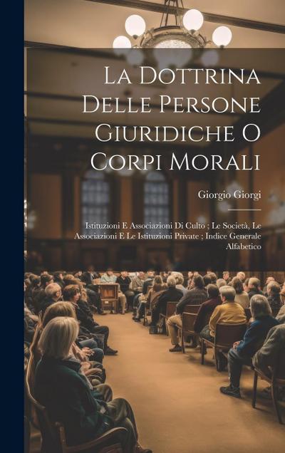 La Dottrina Delle Persone Giuridiche O Corpi Morali: Istituzioni E Associazioni Di Culto; Le Società, Le Associazioni E Le Istituzioni Private; Indice