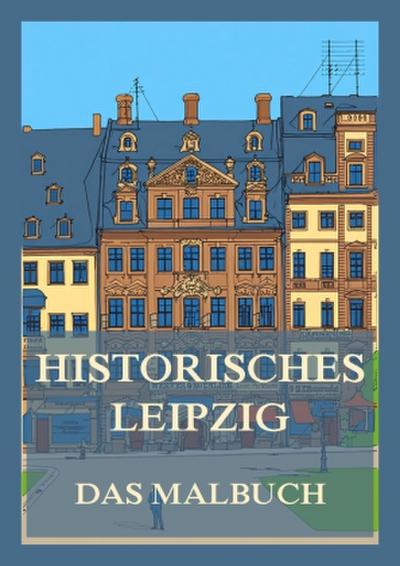 Historisches Leipzig - Das Malbuch