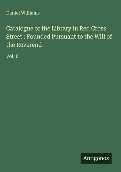 Catalogue of the Library in Red Cross Street : Founded Pursuant to the Will of the Reverend
