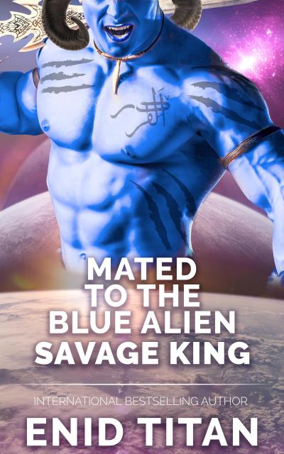 Mated To The Blue Alien Savage King (Blue Alien Romance Series: The Clans of Antarea, #3)