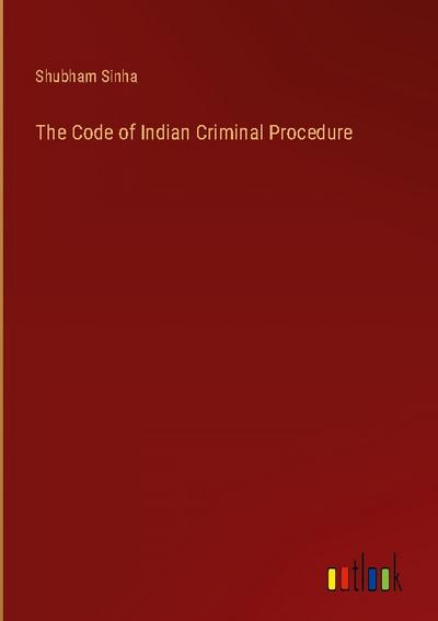 The Code of Indian Criminal Procedure