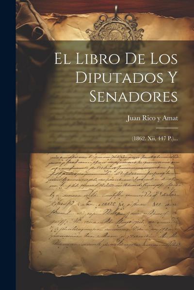 El Libro De Los Diputados Y Senadores: (1862. Xii, 447 P.)...