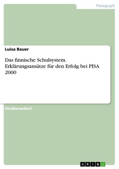 Das finnische Schulsystem. Erklärungsansätze für den Erfolg bei PISA 2000