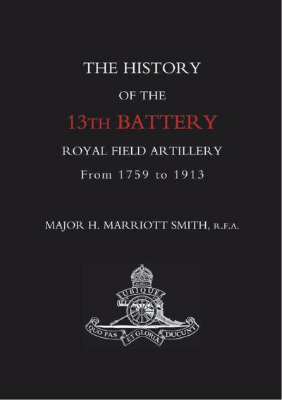 History of the 13th Battery Royal Field Artillery from 1759 to 1913