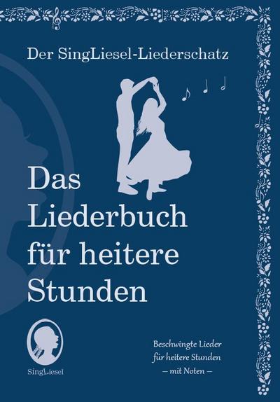 Liederbuch für Senioren im Großdruck – Lieder für heitere Stunden (Der SingLiesel-Liederschatz - Das Liederbuch, Band 5)