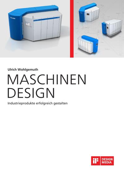 Maschinen Design. Industrieprodukte erfolgreich gestalten - Ulrich Wohlgemuth