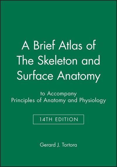 A Brief Atlas of the Skeleton and Surface Anatomy to Accompany Principles of Anatomy and Physiology, 14e