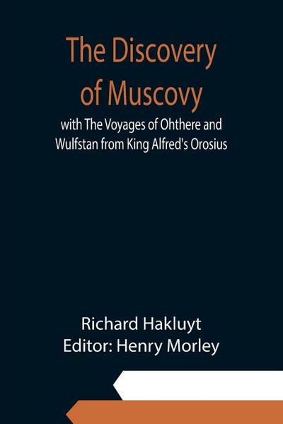 The Discovery of Muscovy with The Voyages of Ohthere and Wulfstan from King Alfred’s Orosius