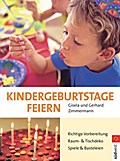 Kindergeburtstage feiern: Richtige Planung - Raum- und Tischdekoration - Spiele und Basteleien: Richtige Vorbereitung. Raum- und Tischdeko. Spiele und Basteleien