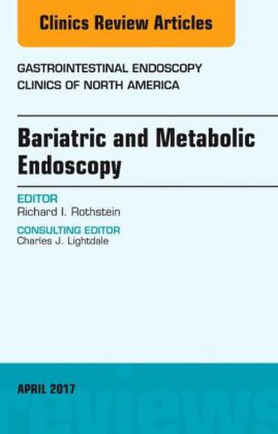 Bariatric and Metabolic Endoscopy, an Issue of Gastrointestinal Endoscopy Clinics