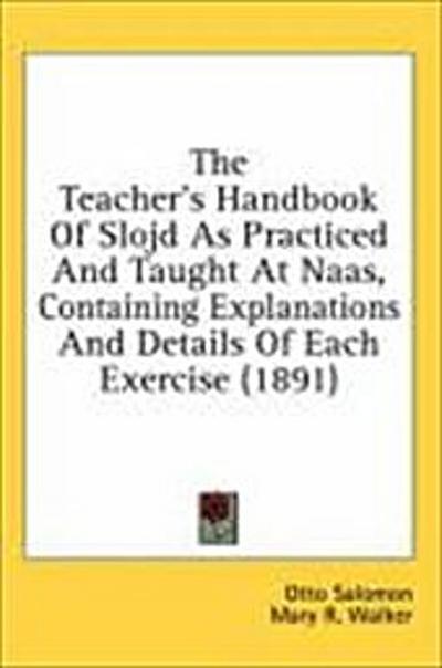 The Teacher’s Handbook Of Slojd As Practiced And Taught At Naas, Containing Explanations And Details Of Each Exercise (1891)