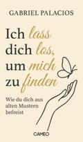 Ich lass dich los, um mich zu finden: Wie du dich  ...