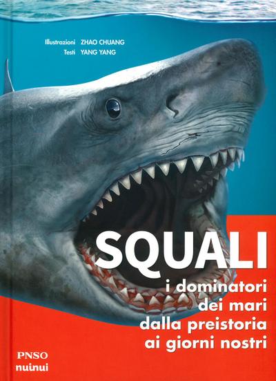 Squali. I dominatori dei mari dalla preistoria ai giorni nostri