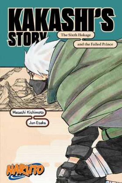 Naruto: Kakashi’s Story--The Sixth Hokage and the Failed Prince
