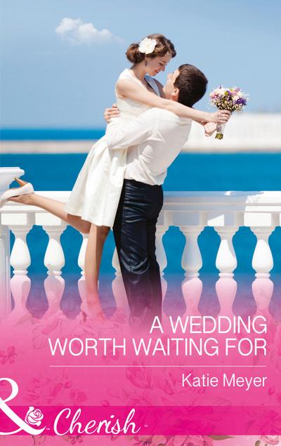 A Wedding Worth Waiting For (Mills & Boon Cherish) (Proposals in Paradise, Book 1)