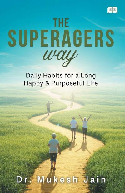The Superagers Way-Daily Habits for a Long, Happy & Purposeful Life