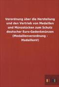 Verordnung über die Herstellung und den Vertrieb von Medaillen und Münzstücken zum Schutz deutscher Euro-Gedenkmünzen (Medaillenverordnung - Medaillen