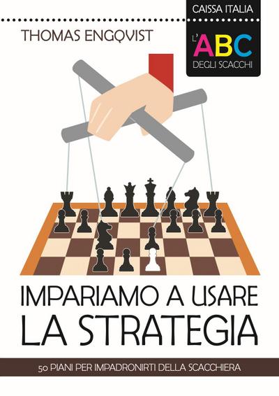 L’ ABC degli scacchi. Impariamo a usare la strategia. 50 piani per impadronirti della scacchiera
