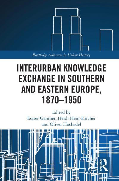 Interurban Knowledge Exchange in Southern and Eastern Europe, 1870-1950