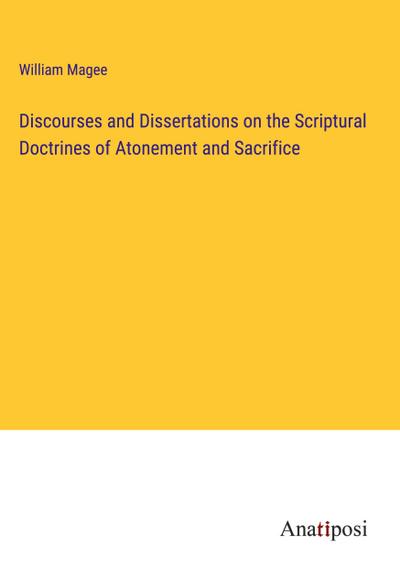 Discourses and Dissertations on the Scriptural Doctrines of Atonement and Sacrifice
