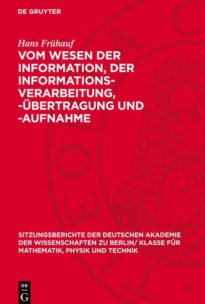 Vom Wesen der Information, der Informations-Verarbeitung, -Übertragung und -Aufnahme