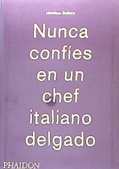 Massimo Bottura: Nunca Confies En Un Chef Italiano Delgado (Never Trust a Skinny Italian Chef) (Spanish Edition)