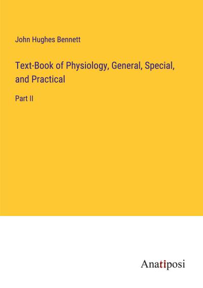 Text-Book of Physiology, General, Special, and Practical