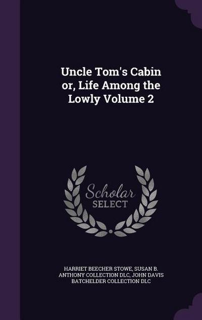 Uncle Tom’s Cabin or, Life Among the Lowly Volume 2