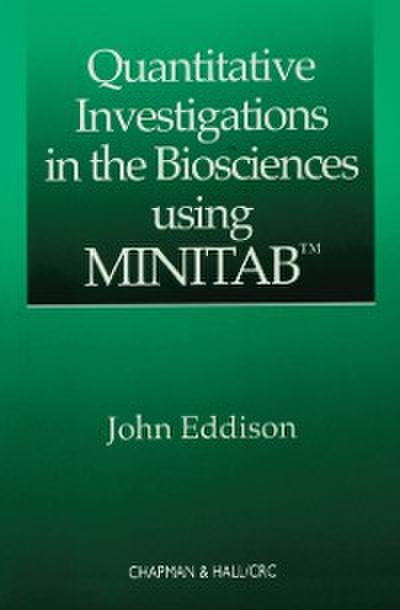 Quantitative Investigations in the Biosciences using MINITAB