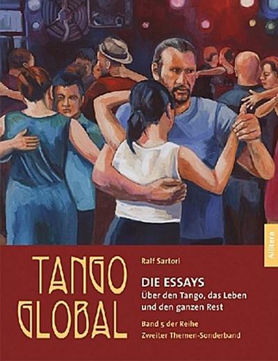 Tango global. Die Essays. Über den Tango, das Leben und den ganzen Rest