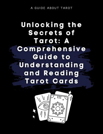 Unlocking the Secrets of Tarot: A Comprehensive Guide to Understanding and Reading Tarot Cards