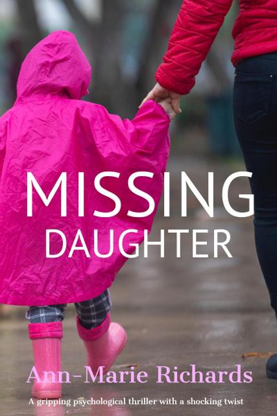 Missing Daughter (A gripping psychological thriller with a shocking twist)