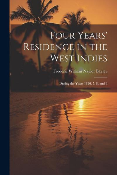 Four Years’ Residence in the West Indies: During the Years 1826, 7, 8, and 9