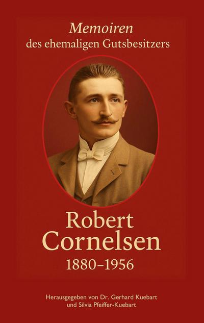 Robert Cornelsen - Memoiren eines Gutsbesitzers