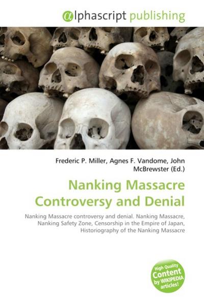 Nanking Massacre Controversy and Denial - Frederic P. Miller