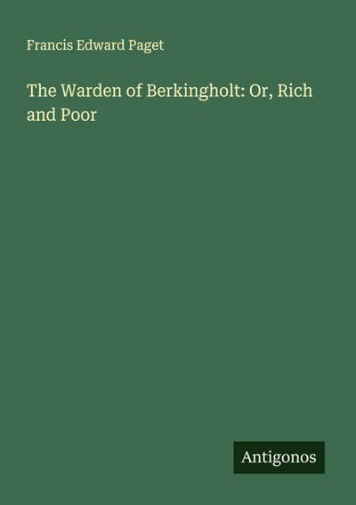 The Warden of Berkingholt: Or, Rich and Poor