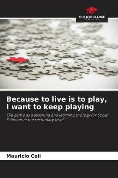 Because to live is to play, I want to keep playing
