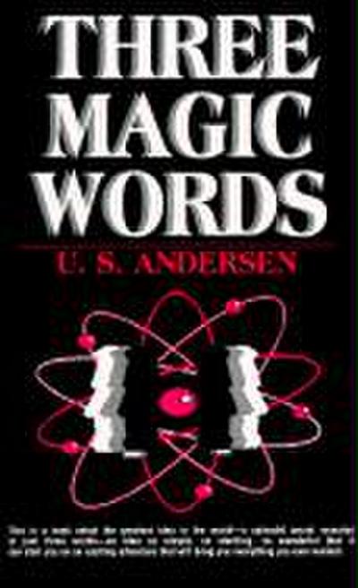 Three Magic Words: The Key to Power, Peace and Plenty