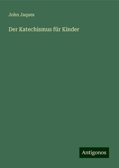 Jaques, J: Katechismus für Kinder