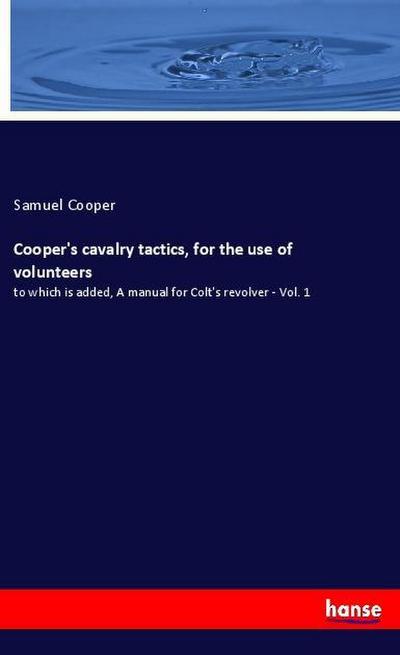 Cooper’s cavalry tactics, for the use of volunteers