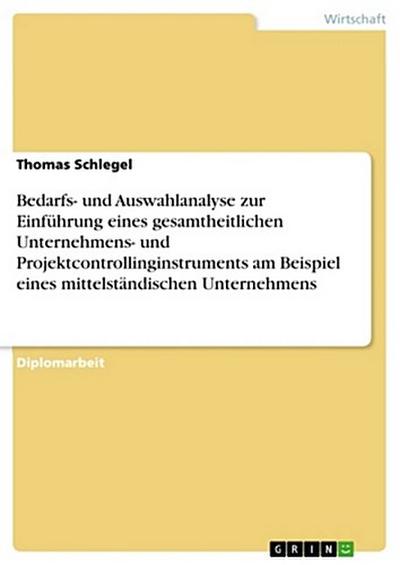 Bedarfs- und Auswahlanalyse zur Einführung eines gesamtheitlichen Unternehmens- und Projektcontrollinginstruments am Beispiel eines mittelständischen Unternehmens