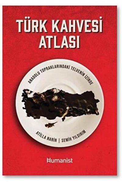 Türk Kahvesi Atlasi;Anadolu Topraklarindaki Telvenin Izinde