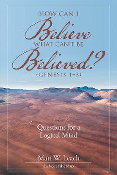 How Can I Believe What Can’t Be Believed? (Genesis 1–3)