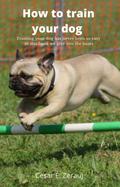 How to train your dog    Training your dog has never been so easy in this book we give you the bases