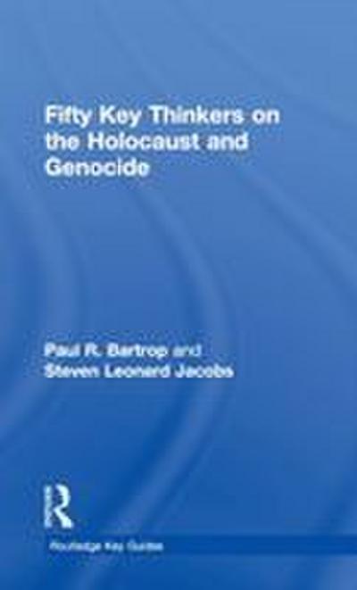 Fifty Key Thinkers on the Holocaust and Genocide