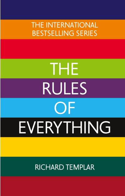 The Rules of Everything: A complete code for success and happiness in everything that matters