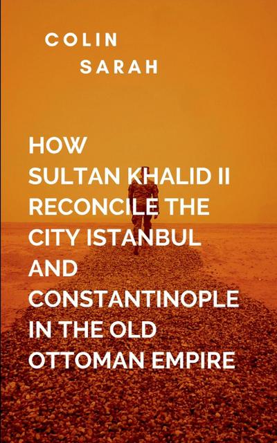 Sarah, C: How Sultan Khalid II Reconcile The City Istanbul A